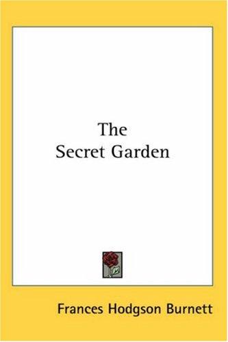 Frances Hodgson Burnett: The Secret Garden (Paperback, 2004, Kessinger Publishing, LLC)
