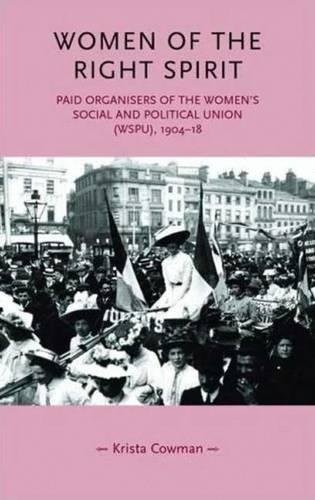 Krista Cowman: WOMEN OF THE RIGHT SPIRIT: PAID ORGANISERS OF THE WOMEN'S SOCIAL AND POLITICAL UNION (WSPU), 1904-18. (Undetermined language, MANCHESTER UNIV PRESS, Manchester University Press, Brand: Manchester University Press)