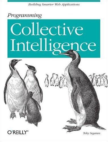 Toby Segaran: Programming Collective Intelligence (2007, O'Reilly Media, Inc.)