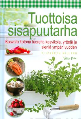 Elizabeth Millard: Tuottoisa sisäpuutarha (Hardcover, Finnish language, 2014, Valitut Palat)