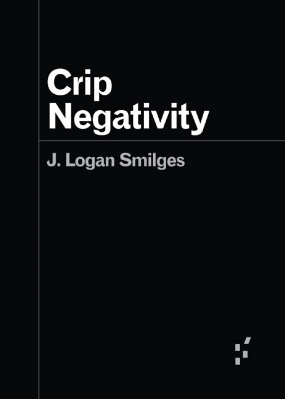 J. Logan Smilges: Crip Negativity (Paperback, 2023, University of Minnesota Press)