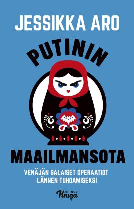 Jessikka Aro: Putinin maailmansota (Hardcover, Finnish language, 2024, Johnny Kniga)
