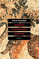 David Graeber: Frammenti di antropologia anarchica (Paperback, Italian language, 2020, Eleuthera)