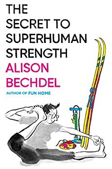 Alison Bechdel: The Secret to Superhuman Strength (Hardcover, 2021, Mariner Books)