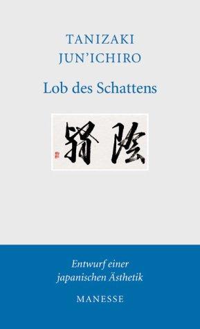 Jun'ichirō Tanizaki: Lob des Schattens. Entwurf einer japanischen Ästhetik. (Hardcover, German language, 2002, Manesse)