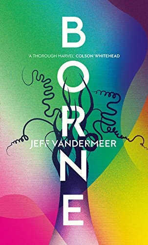 Jeff VanderMeer: BORNE- HB (2017, 4th Estate)