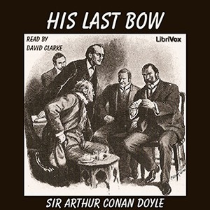 Arthur Conan Doyle: His Last Bow (2016, LibriVox)