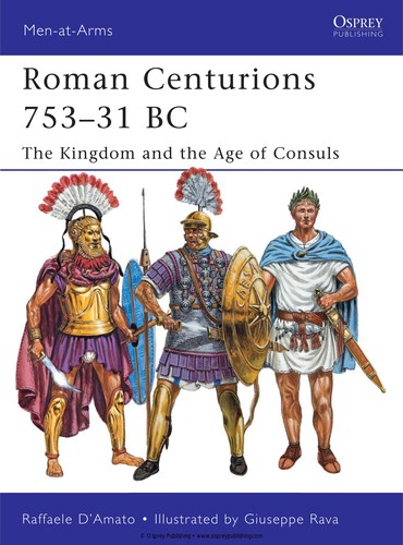 Raffaele D'Amato: Roman Centurions 753-31 BC (2011, Osprey Publishing)