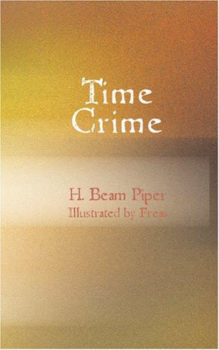 H. Beam Piper: Time Crime (Paperback, 2007, BiblioBazaar)