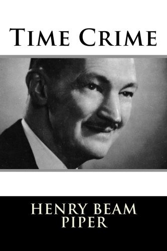 H. Beam Piper: Time Crime (Paperback, 2018, CreateSpace Independent Publishing Platform)