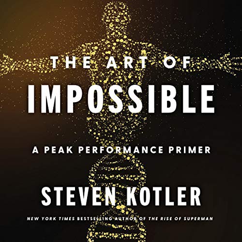 Steven Kotler: The Art of Impossible (AudiobookFormat, 2021, Harpercollins, HarperCollins B and Blackstone Publishing)