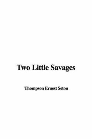 Ernest Thompson Seton: Two Little Savages (Paperback, 2005, IndyPublish.com)
