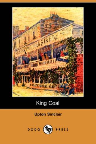 Upton Sinclair: King Coal (Dodo Press) (Paperback, 2007, Dodo Press)