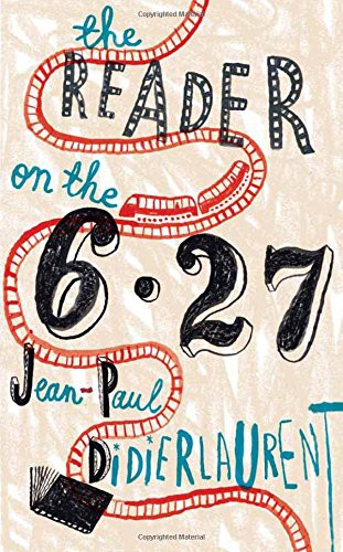 Jean-Paul Didierlaurent: The Reader on the 6.27 (Paperback, Mantle)