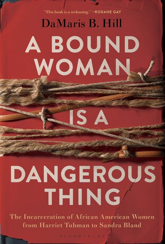 DaMaris Hill: A Bound Woman Is a Dangerous Thing (Hardcover, 2019, Bloomsbury Publishing)