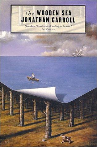 Jonathan Carroll: The wooden sea (2001, Tor, Tor Books)