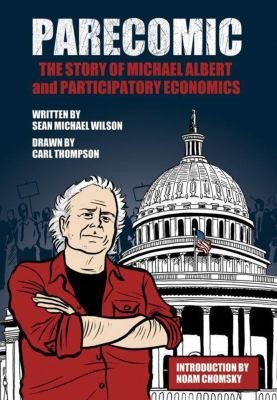Carl Thompson: Parecomic The Story Of Michael Albert And Participatory Economics (2013, Seven Stories Press)