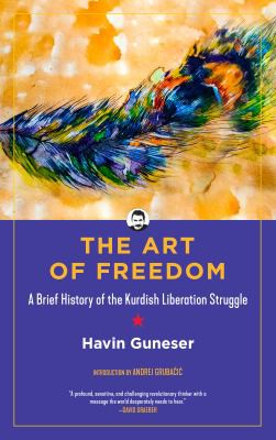 Andrej Grubacic, Sasha Lilley, Havin Guneser: Art of Freedom (2021, PM Press)