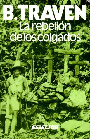 B. Traven: LA Rebelion De Los Colgados (Paperback, Spanish language, Selector S.A. de C.U.)
