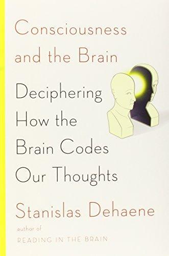 Stanislas Dehaene: Consciousness and the Brain: Deciphering How the Brain Codes Our Thoughts (2014)