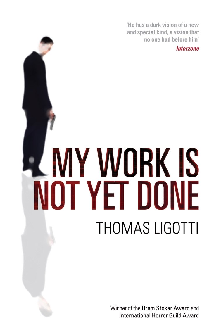 Thomas Ligotti: My Work Is Not Yet Done (Paperback, 2009, Virgin Books)