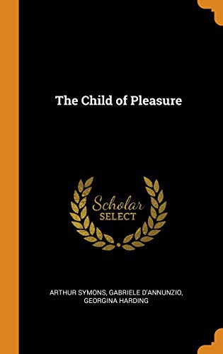 Gabriele D'Annunzio, Arthur Symons, Georgina Harding: The Child of Pleasure (Hardcover, Franklin Classics)