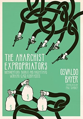 Osvaldo Bayer: The Anarchist Expropriators (2016, AK Press)