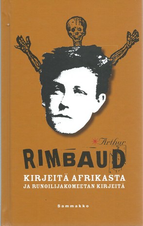 Arthur Rimbaud, Pavel Hak: Kirjeitä Afrikasta ja runoilijakomeetan kirjeitä (Hardcover, Finnish language, 2004, Sammakko)