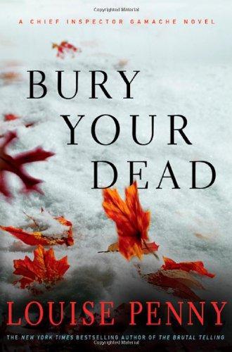 Louise Penny: Bury Your Dead (Chief Inspector Armand Gamache, #6) (2010)