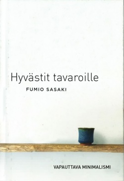 Fumio Sasaki, Artturi Nurmi: Hyvästit tavaroille – Vapauttava minimalismi (Paperback, suomi language, 2015)