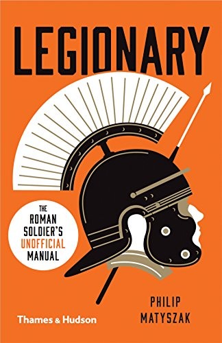 Philip Matyszak: Legionary (Paperback, 2018, Thames & Hudson)