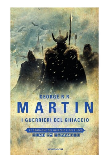 George R.R. Martin, George R. R. Martin, George R. R. Martin: Le cronache del Ghiaccio e del Fuoco (Italian language, 2011, Mondadori)