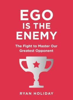 Ryan Holiday: Ego is the Enemy