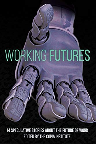 Mike Masnick, Keyan Bowes, Katharine Dow, Timothy Geigner, Liam Hogan, Christopher Alex Hooton, Andrew Dana Hudson, N. R. M. Roshak, Holly Schofield, James Yu: Working Futures (Paperback, 2019, Independently published)