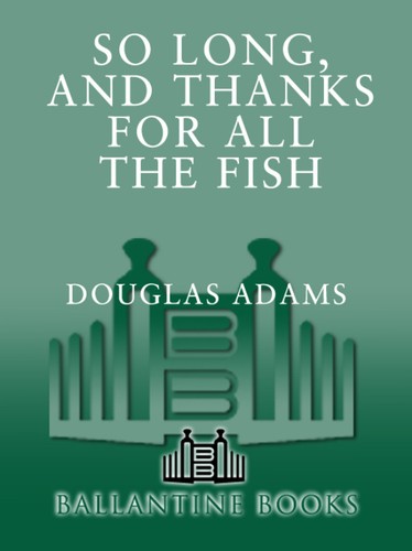 Douglas Adams: So long, and thanks for all the fish (EBook, 2009, Del Rey)