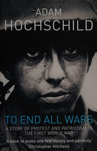 Adam Hochschild: To End All Wars (2012, Pan Macmillan)