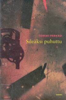 Tommi Parkko: Sileäksi puhuttu (Paperback, suomi language, 2004, Tammi)