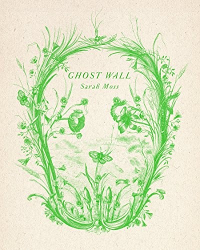 Sarah Moss: Ghost Wall (2019, Farrar, Straus and Giroux)