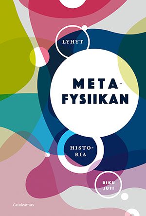 Riku Juti: Lyhyt metafysiikan historia (EBook, Finnish language, 2019, Gaudeamus)
