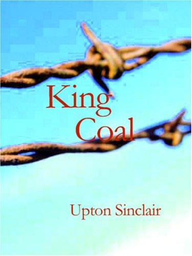 Upton Sinclair: King Coal (Large Print Edition) (Paperback, 2006, BiblioBazaar)