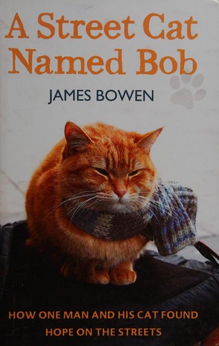 James Bowen: A street cat named Bob (2013, Hodder & Stoughton)