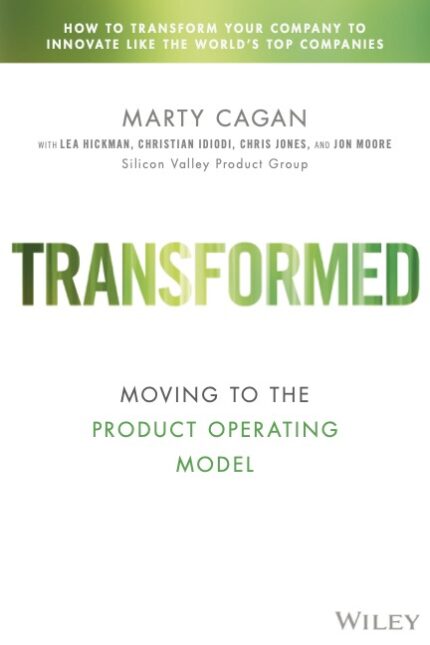 Marty Cagan, Lea Hickman, Christian Idiodi, Chris Jones, Jon Moore: Transformed (Hardcover, 2024, Wiley)