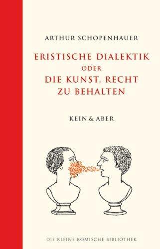 Arthur Schopenhauer: Eristische Dialektik oder die Kunst, Recht zu behalten (German language)