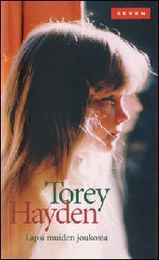 TOREY L. HAYDEN: Lapsi muiden joukossa (Hardcover, Finnish language, 2010, Otava)