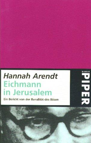 Hannah Arendt, Hans. Mommsen: Eichmann in Jerusalem. Ein Bericht von der Banalität des Bösen. (German language, 1986, Piper)