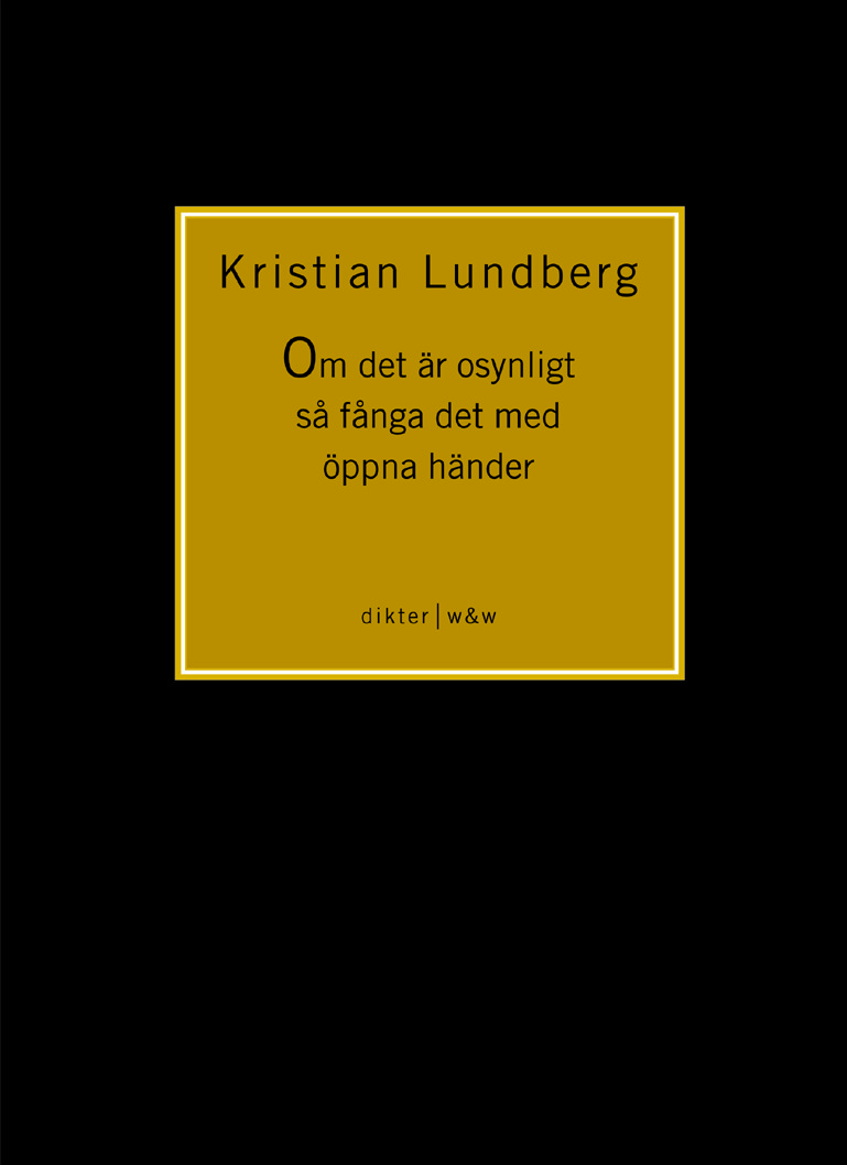 Kristian Lundberg: Om det är osynligt så fånga det med öppna händer (Paperback, swedish language, 2001, Wahlström & Widstrand)