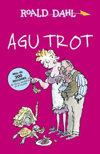 Roald Dahl, Quentin Blake, Miguel Sáenz, Elin Meek: Agu Trot (Spanish language, 2015, Alfaguara)