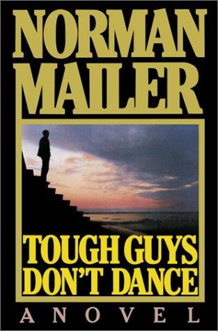 Norman Mailer: Tough guys don't dance (2002, Random House)