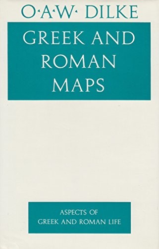 Oswald Ashton Wentworth Dilke: Greek and Roman maps (1985, Thames and Hudson)