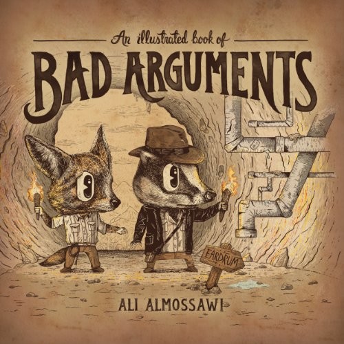 Alejandro Giraldo, Ali Almossawi: Illustrated Book of Bad Arguments (Hardcover, 2013, Brand:, Publisher)